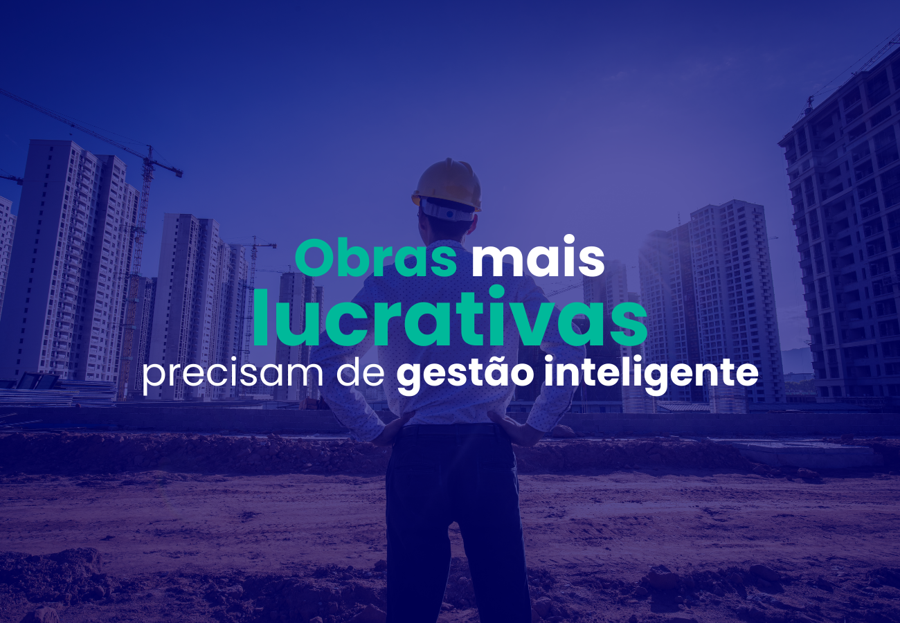 Obras mais lucrativas começam com gestão inteligente